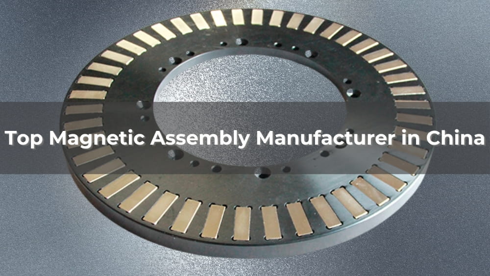 Top 5 Magnetic Assembly Manufacturer in China 2026