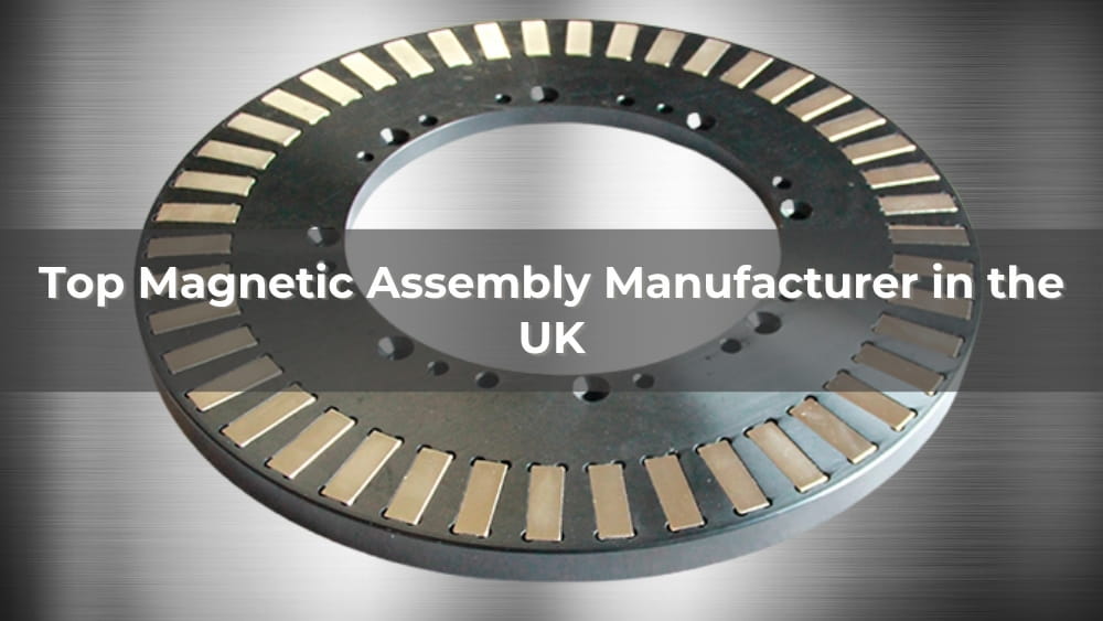 Top 5 Magnetic Assembly Manufacturer in the UK 2026
