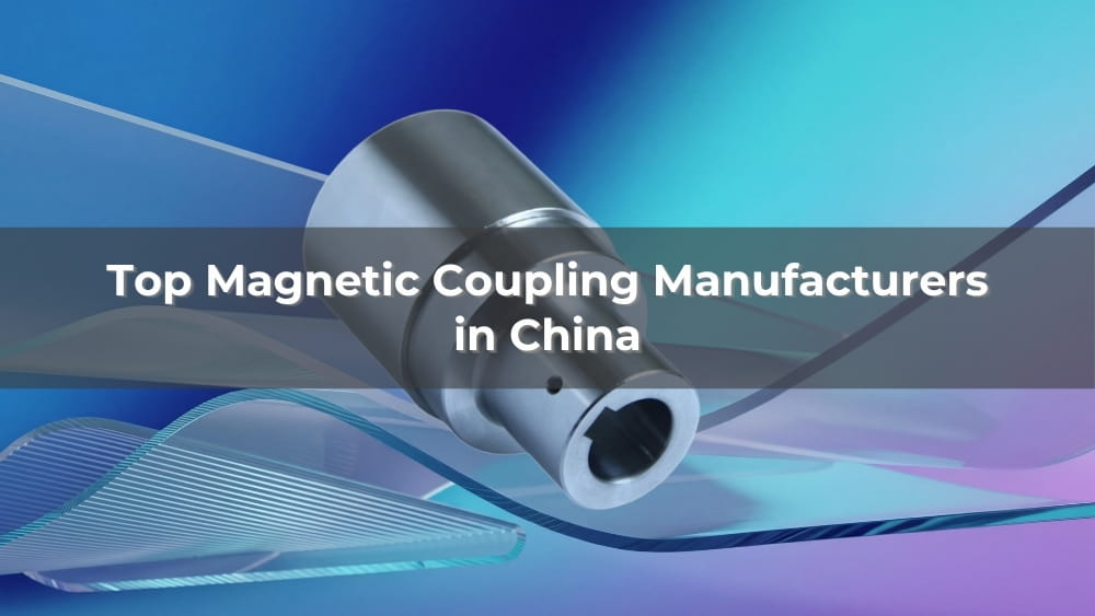 Top 5 Magnetic Coupling Manufacturer in China 2026